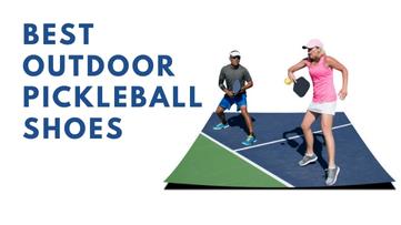 Best Outdoor Pickleball Shoes