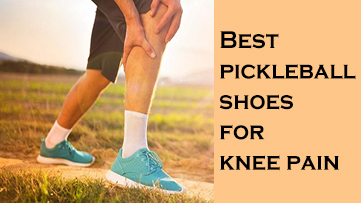 Best Pickleball Shoes For Knee Pain