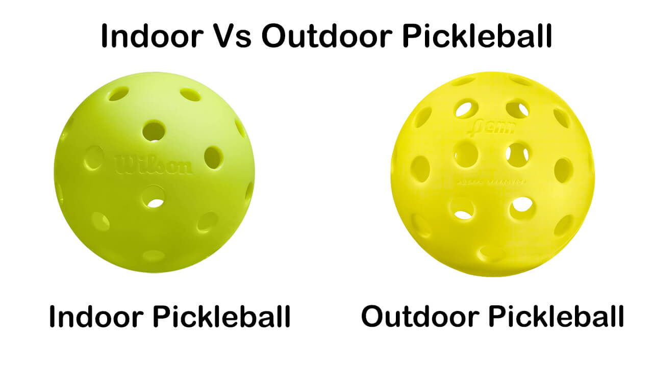 Indoor Pickleball Balls Vs Outdoor Pickleball Balls
